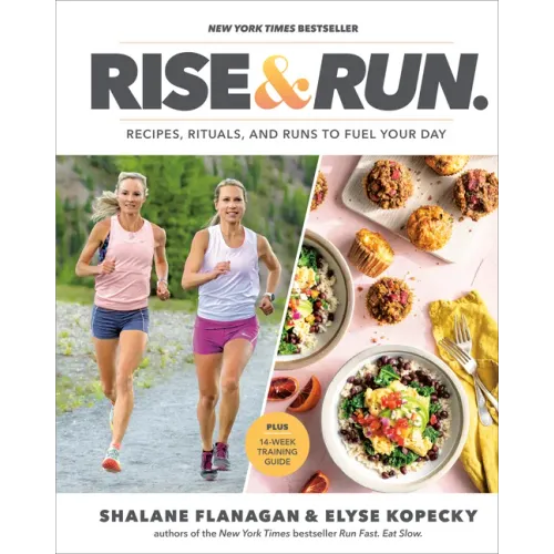 Rise and Run: Recipes, Rituals and Runs to Fuel Your Day: A Cookbook