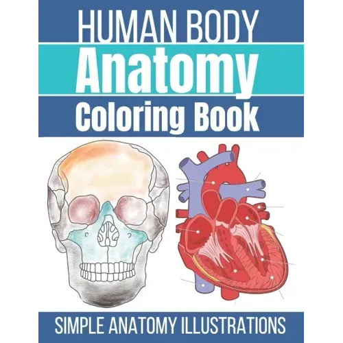 Human Body Anatomy Coloring Book: Anatomy and Physiology Coloring Workbook