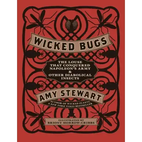 Wicked Bugs: The Louse That Conquered Napoleon's Army & Other Diabolical Insects