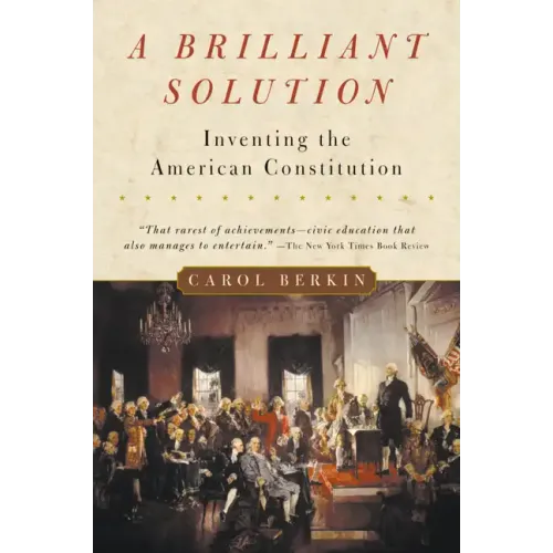 A Brilliant Solution: Inventing the American Constitution