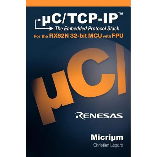 uC/TCP-IP, The Embedded Protocol Stack for the RX62N 32-bit MCU with FPU
