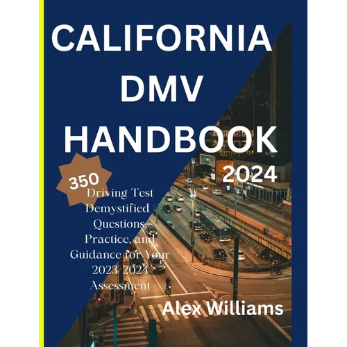 The california DMV 2023 2024: Driving Test demystifying 350 questions, practice and guidance for your 2023/2024 assessment