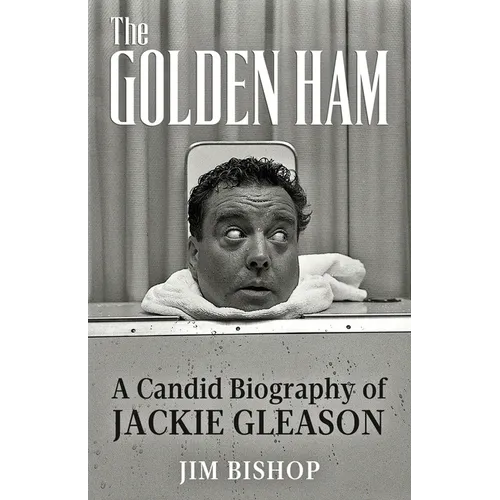 The Golden Ham: A Candid Biography of Jackie Gleason