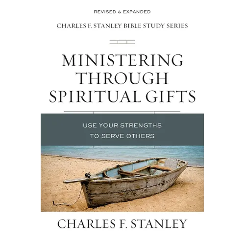 Ministering Through Spiritual Gifts: Use Your Strengths to Serve Others