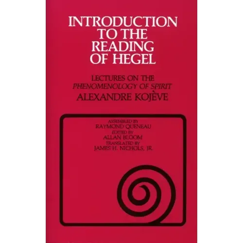 Introduction to the Reading of Hegel: Lectures on the Phenomenology of Spirit