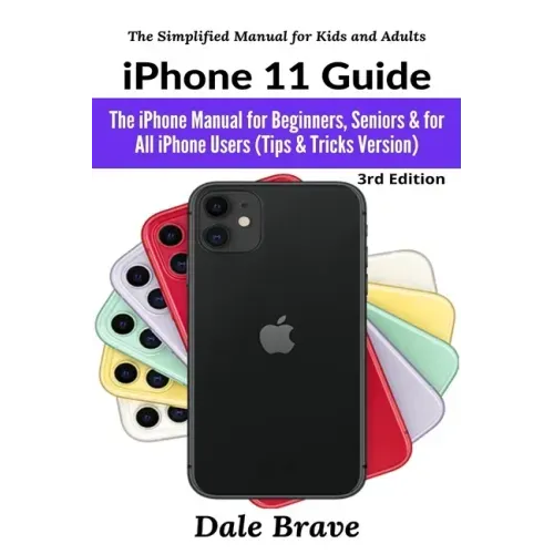 iPhone 11 Guide: The iPhone Manual for Beginners, Seniors & for All iPhone Users (Tips & Tricks Version)
