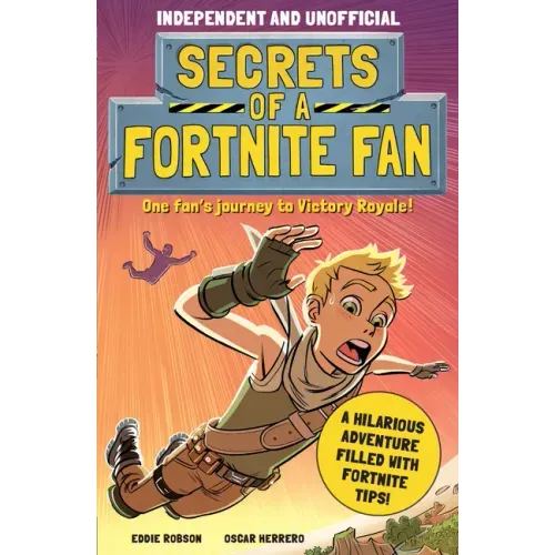 Secrets of a Fortnite Fan (Independent & Unofficial): The Fact-Packed, Fun-Filled Unofficial Fortnite Adventure!