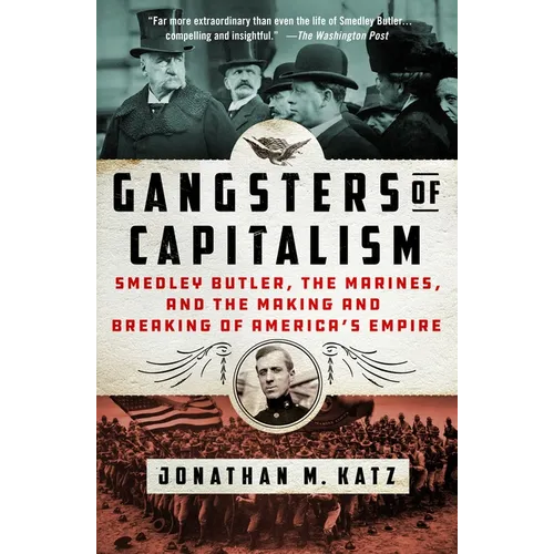 Gangsters of Capitalism: Smedley Butler, the Marines, and the Making and Breaking of America's Empire - Paperback