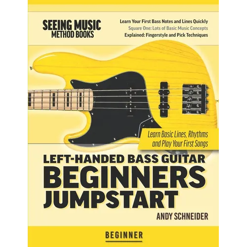 Left-Handed Bass Guitar Beginners Jumpstart: Learn Basic Lines, Rhythms and Play Your First Songs