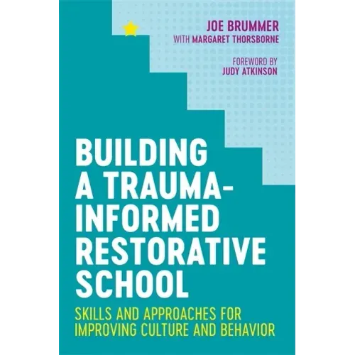 Building a Trauma-Informed Restorative School: Skills and Approaches for Improving Culture and Behavior - Paperback