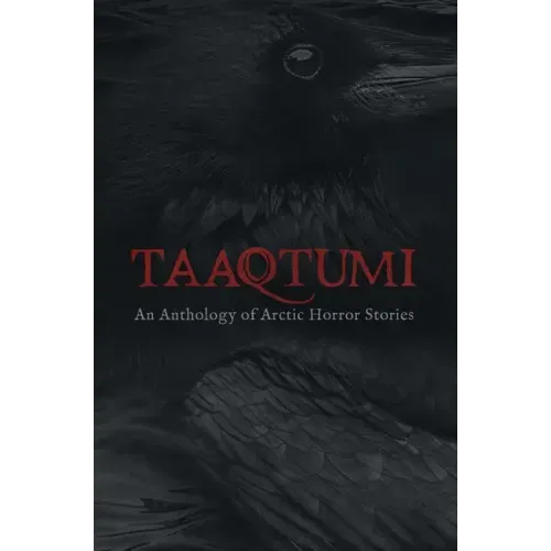 Taaqtumi: An Anthology of Arctic Horror Stories