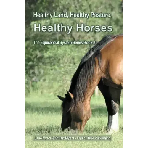 Healthy Land, Healthy Pasture, Healthy Horses: The Equicentral System Series Book 2