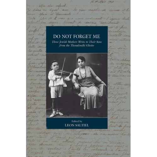 Do Not Forget Me: Three Jewish Mothers Write to Their Sons from the Thessaloniki Ghetto