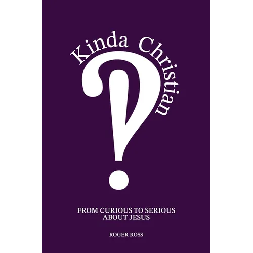 Kinda Christian: From Curious to Serious About Jesus
