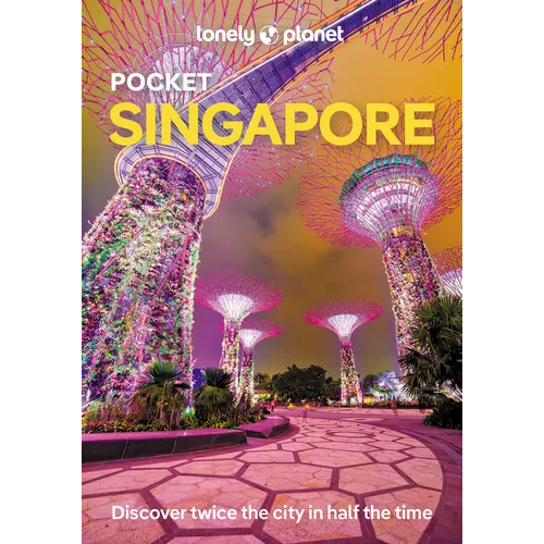 Lonely Planet Pocket Singapore: Discover Twice the City in Half the Time Top Sights Maps & Walking Tours Covers Gardens by the Bay, Buddha Tooth Relic