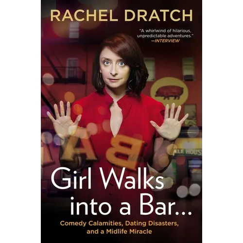 Girl Walks into a Bar . . .: Comedy Calamities, Dating Disasters, and a Midlife Miracle