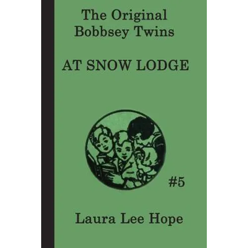 The Bobbsey Twins at Snow Lodge: A Winter Adventure with the Bobbsey Twins