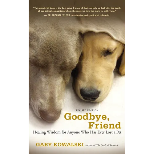 Goodbye, Friend: Healing Wisdom for Anyone Who Has Ever Lost a Pet