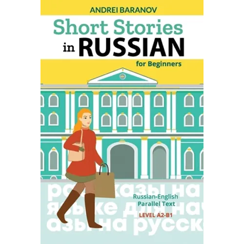 Short Stories in Russian for Beginners: Russian-English Parallel Text, Level A2-B1