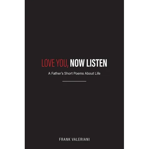 Love You, Now Listen: A Father's Short Poems About Life