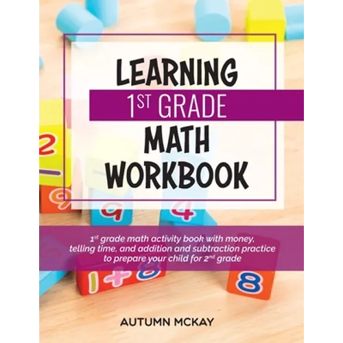 Learning 1st Grade Math Workbook: 1st grade math activity book with money, telling time, and addition and subtraction practice to prepare your child f