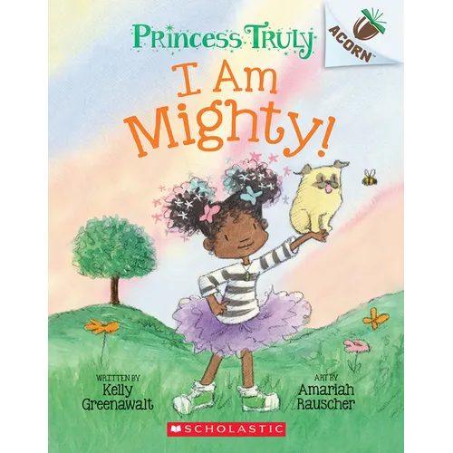 I Am Mighty: An Acorn Book (Princess Truly #6): Volume 6