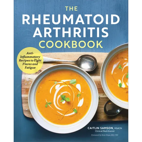The Rheumatoid Arthritis Cookbook: Anti-Inflammatory Recipes to Fight Flares and Fatigue