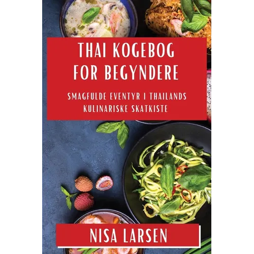 Thai Kogebog for Begyndere: Smagfulde Eventyr i Thailands Kulinariske Skatkiste