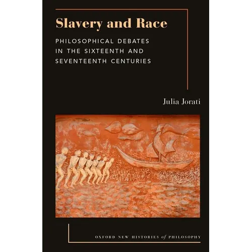 Slavery and Race: Philosophical Debates in the Sixteenth and Seventeenth Centuries