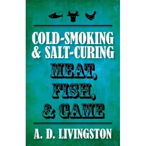 Cold-Smoking & Salt-Curing Meat, Fish, & Game