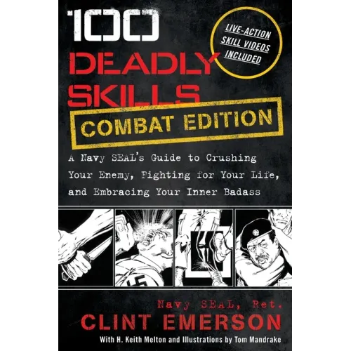 100 Deadly Skills: A Navy SEAL's Guide to Crushing Your Enemy, Fighting for Your Life, and Embracing Your Inner Badass
