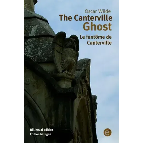 The Canterville ghost/Le fantôme de Canterville: Bilingual edition/Édition bilingue
