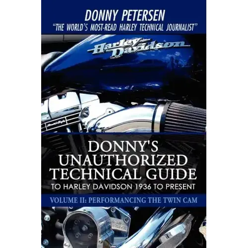 Donny's Unauthorized Technical Guide to Harley Davidson 1936 to Present: Volume II: Performancing the Twin Cam