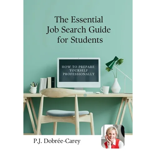 The Essential Job Search Guide for Students: Step-by-step advice for CVs, applications, interviews, networking, and landing your first job