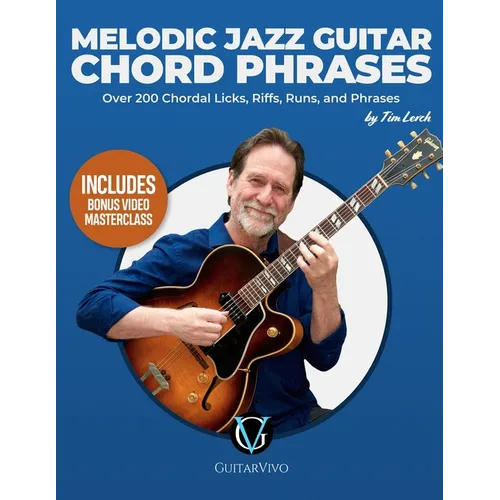Melodic Jazz Guitar Chord Phrases: Over 200 Chordal Licks, Riffs, Runs, and Phrases for the Jazz Guitarist