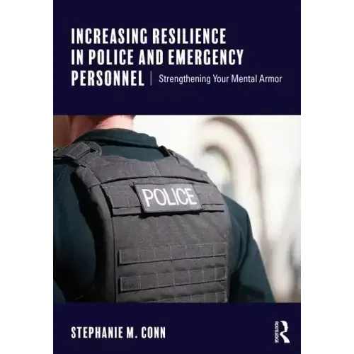 Increasing Resilience in Police and Emergency Personnel: Strengthening Your Mental Armor