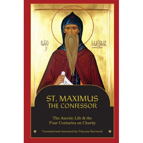 St. Maximus the Confessor: The Ascetic Life, The Four Centuries on Charity