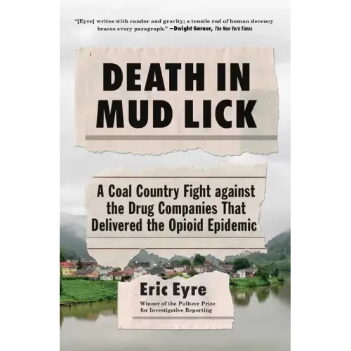 Death in Mud Lick: A Coal Country Fight Against the Drug Companies That Delivered the Opioid Epidemic