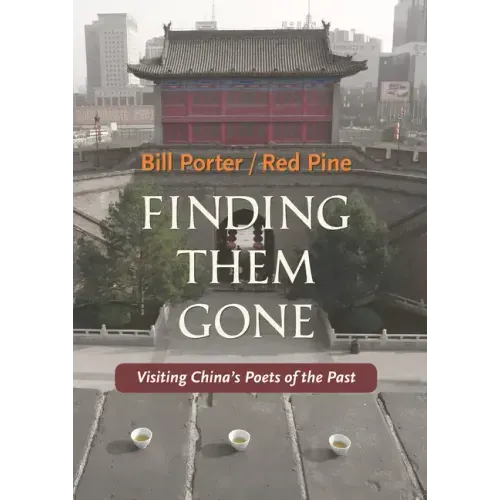 Finding Them Gone: Visiting China's Poets of the Past