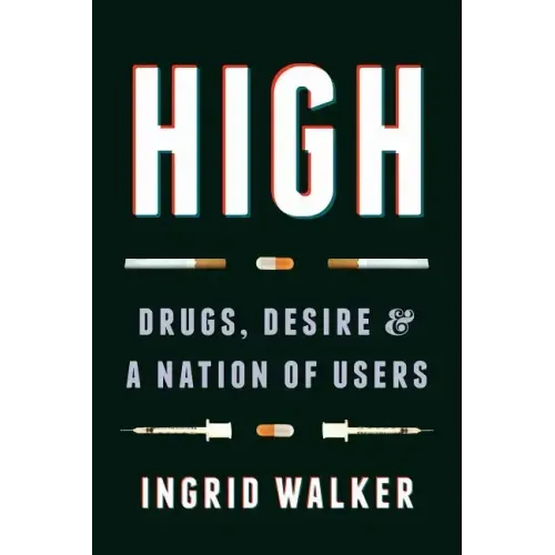 High: Drugs, Desire, and a Nation of Users