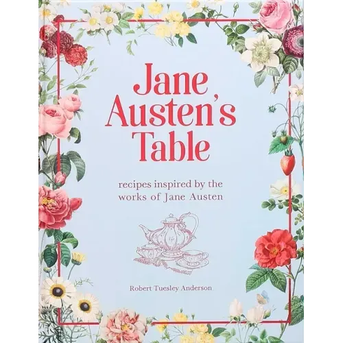 Jane Austen's Table: Recipes Inspired by the Works of Jane Austen