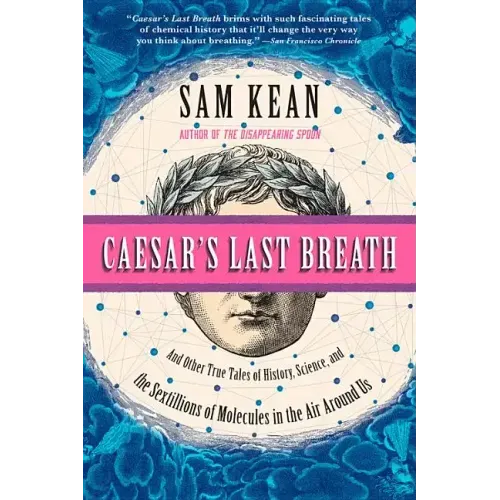 Caesar's Last Breath: And Other True Tales of History, Science, and the Sextillions of Molecules in the Air Around Us