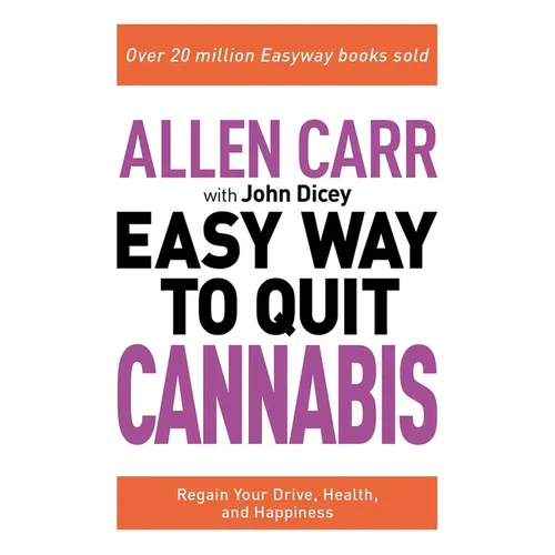 Allen Carr: The Easy Way to Quit Cannabis: Regain Your Drive, Health, and Happiness