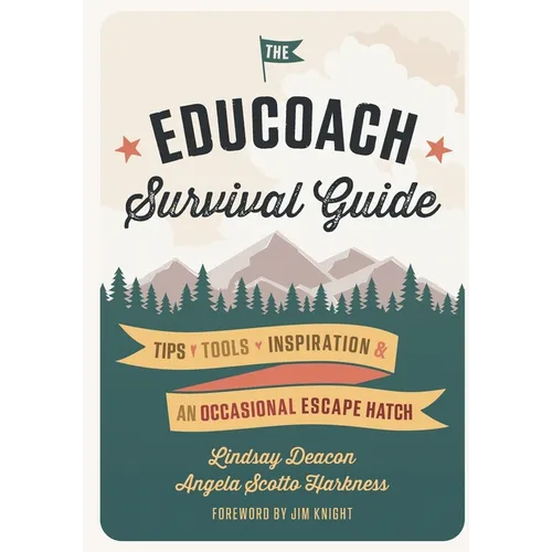 The EduCoach Survival Guide: Tips. Tools. Inspiration. And an occasional escape hatch.