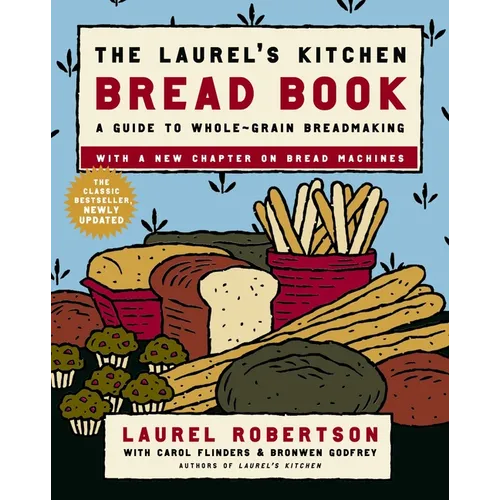 The Laurel's Kitchen Bread Book: A Guide to Whole-Grain Breadmaking: A Baking Book