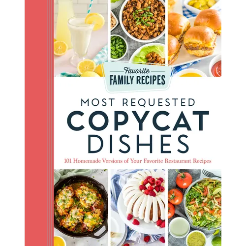 Most Requested Copycat Dishes: 101 Homemade Versions of Your Favorite Restaurant Recipes