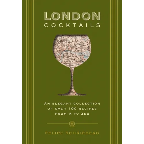 London Cocktails: Over 100 Recipes Inspired by the Heart of Britannia