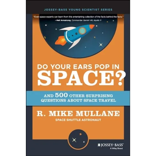 Do Your Ears Pop in Space? and 500 Other Surprising Questions about Space Travel