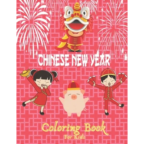 Chinese New Year Coloring Book For Kids: 50 chinese coloring pages for childrens-A great holiday gift for girls and boys