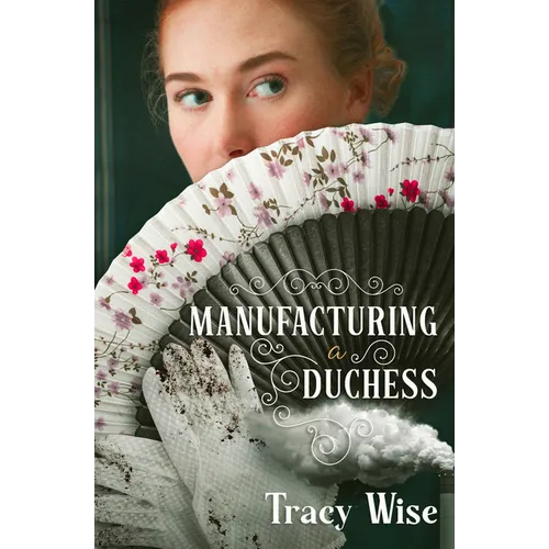 Manufacturing a Duchess: A Novel of the Regency Era